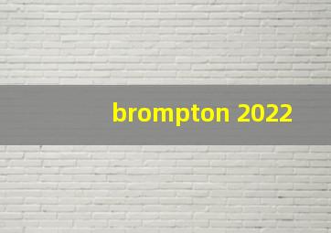 brompton 2022